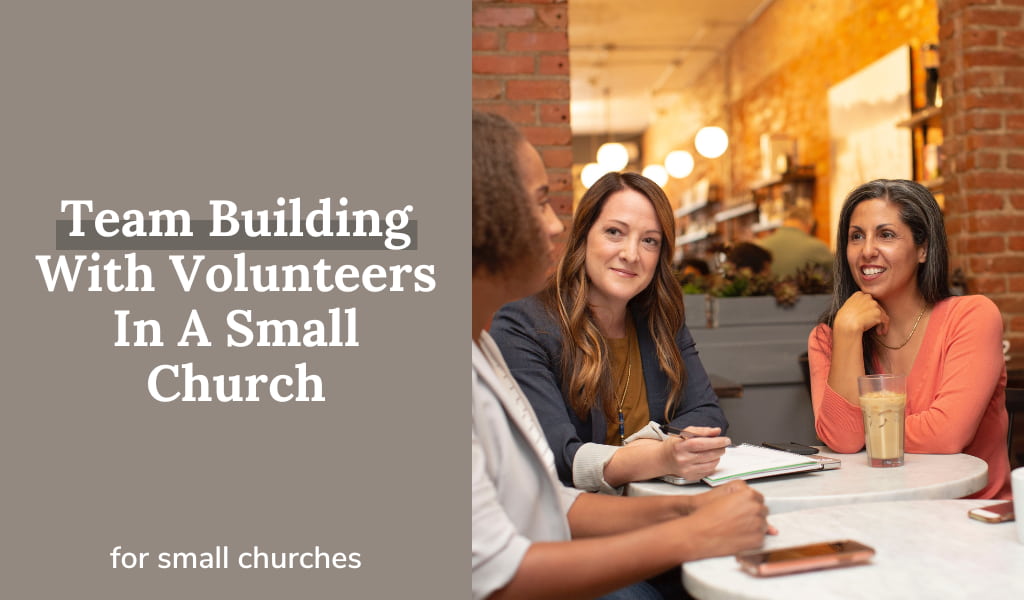 Team Building With Volunteers In A Small Church - Small Church Ministry