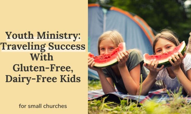 Youth Ministry: Traveling Success With Gluten-Free, Diary-Free Kids