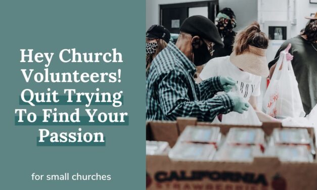 Hey Church Volunteers! Quit Trying To Find Your Passion