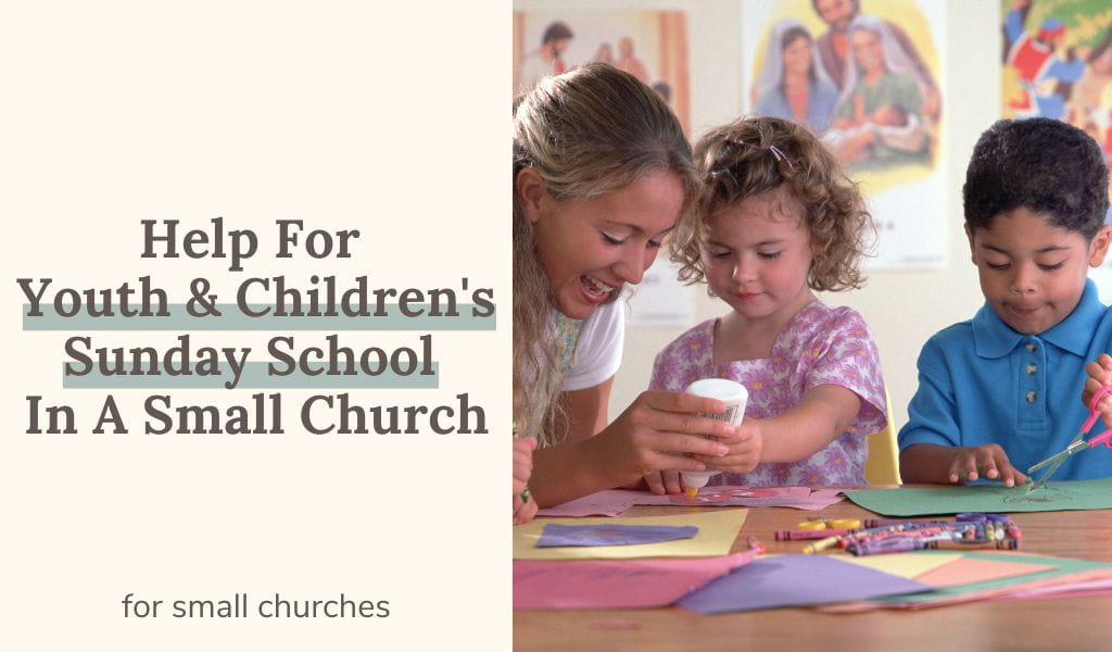 Help For Youth & Children’s Sunday School In A Small Church