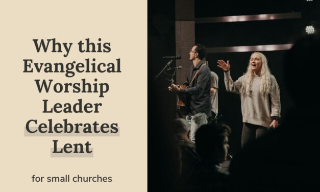 Why This Evangelical Worship Leader Celebrates Lent
