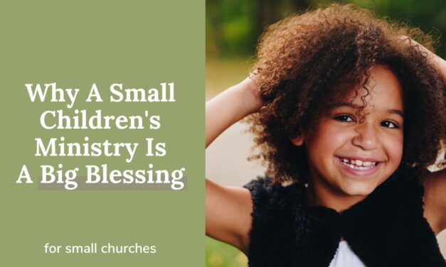 5 Reasons A Small Children’s Ministry Is A Big Blessing