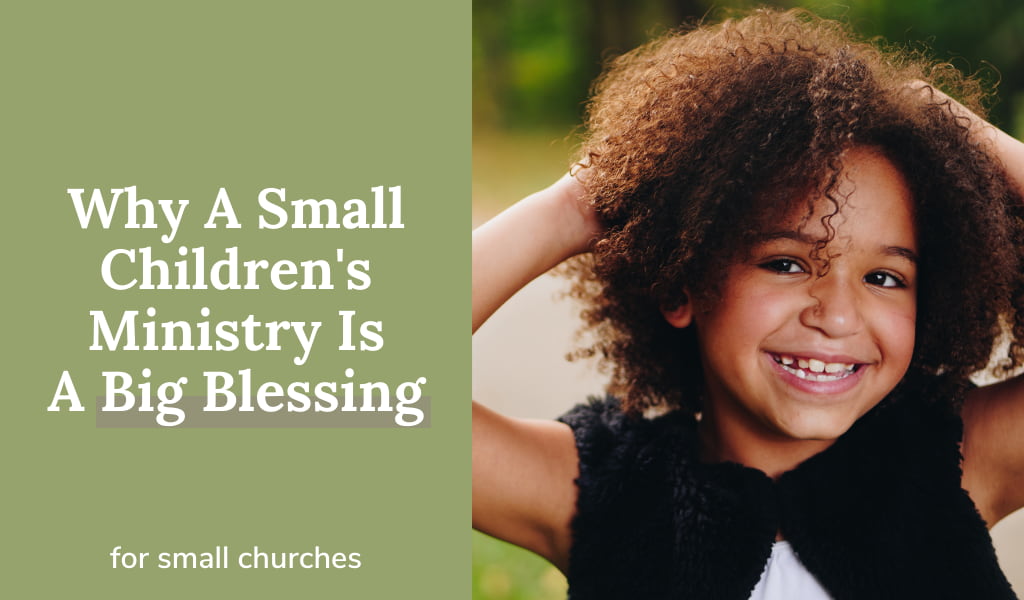 5 Reasons A Small Children’s Ministry Is A Big Blessing