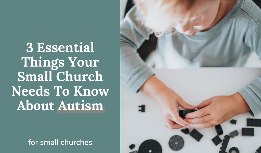 3 Essential Things Your Small Church Needs To Know About Autism