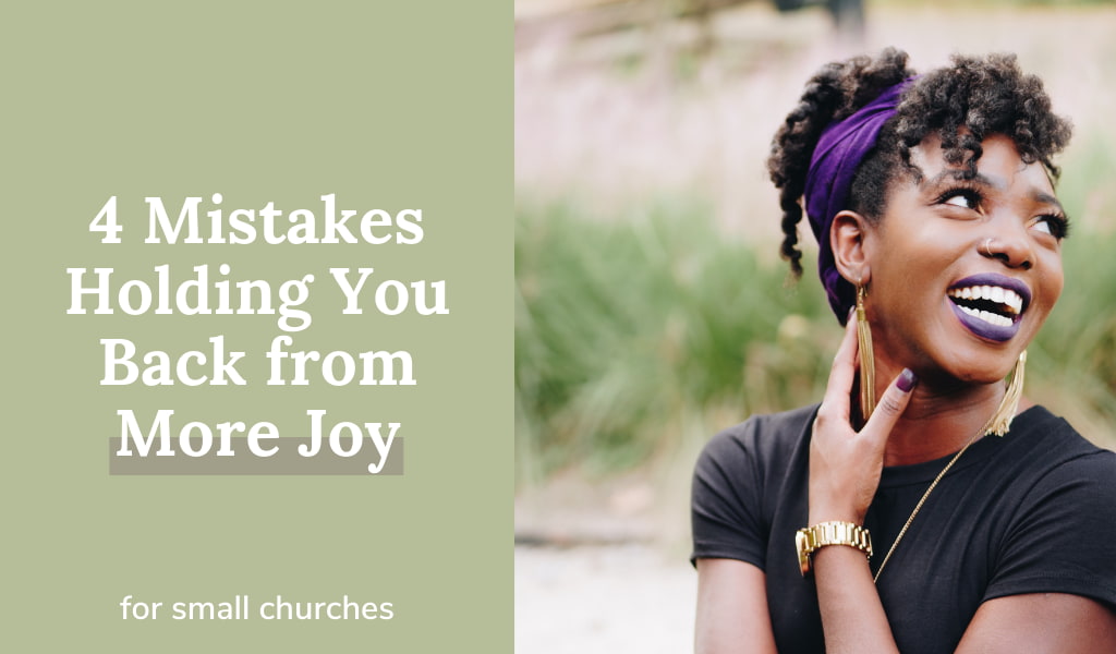 4 Mistakes Holding You Back From More Joy In Small Church Ministry