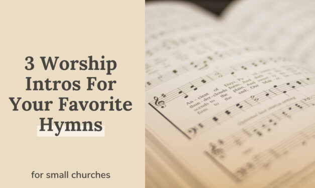 3 Worship Intros For Your Favorite Hymns for Deeper Worship
