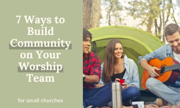 7 Ways To Build Community On Your Worship Team
