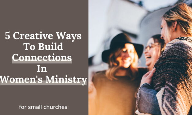 5 Creative Ways To Build Connections In Women’s Ministry