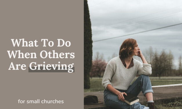 What To Do When Others Are Grieving In Your Small Church 
