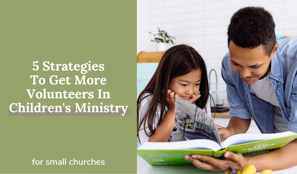 5 Strategies To Get More Volunteers In Children’s Ministry