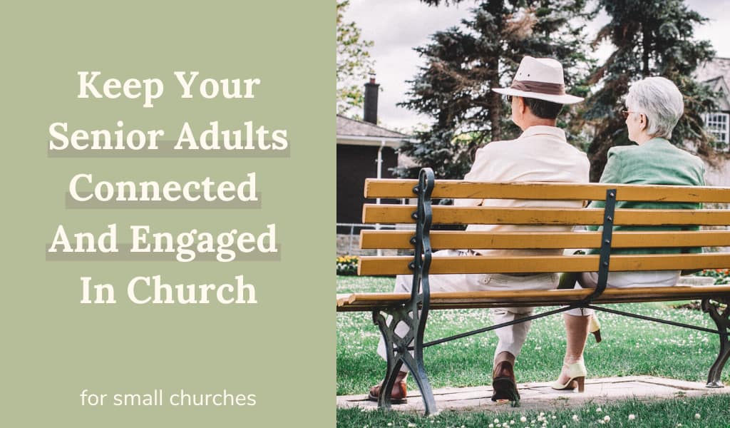 Keep Your Senior Adults Connected And Engaged In Church