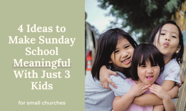 4 Ideas To Make Sunday School Meaningful With Just 3 Kids