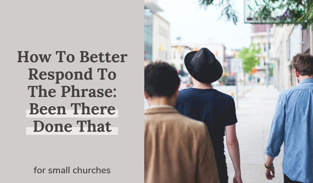 How To Better Respond To The Phrase: Been There Done That