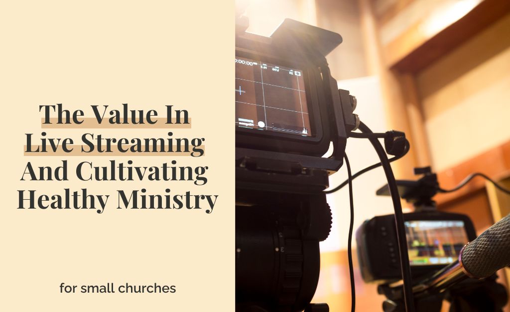 The Value In Live Streaming And Cultivating Healthy Ministry