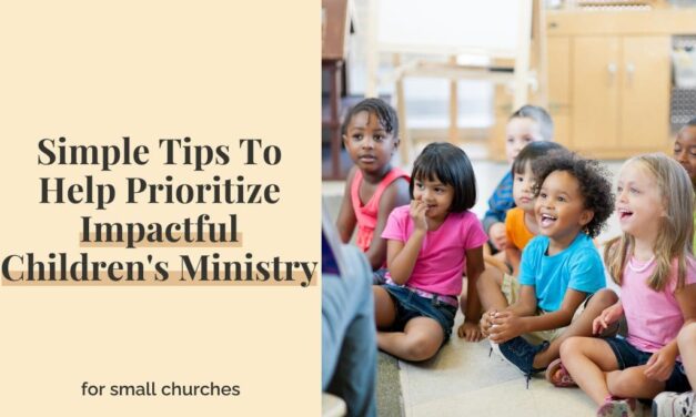 Simple Tips To Help Prioritize Impactful Children’s Ministry