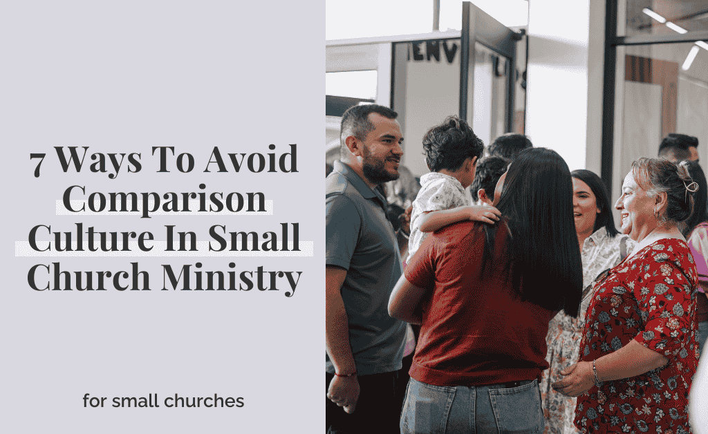 7 Ways To Avoid Comparison Culture In Small Church Ministry
