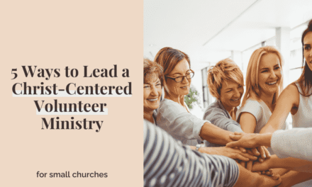 5 Ways to Lead a Christ-Centered Volunteer Ministry