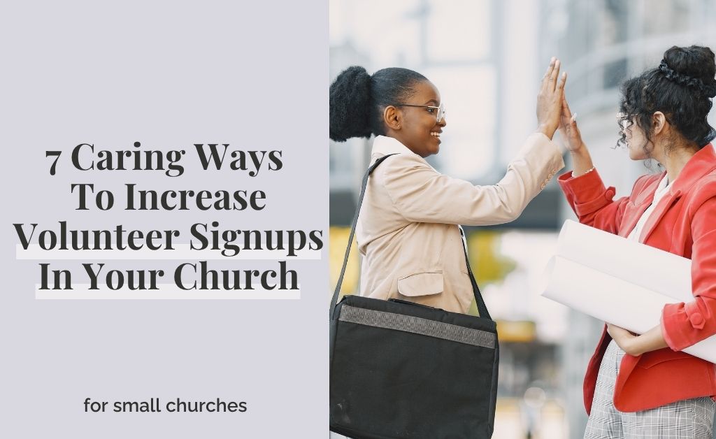 7 Caring Ways To Increase Volunteer Signups In Your Church