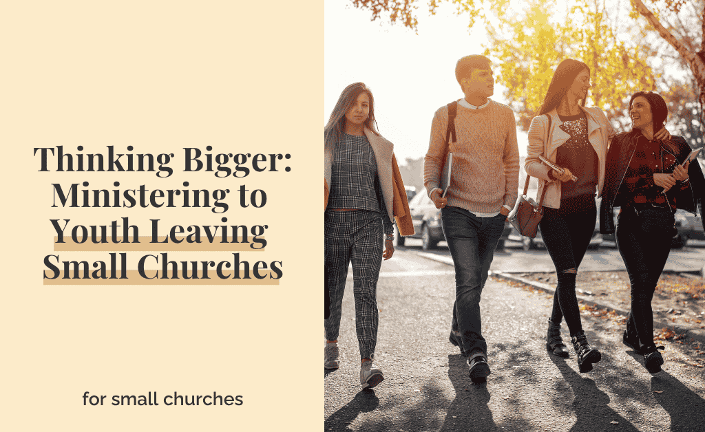 Thinking Bigger: Ministering To Youth Leaving Small Churches