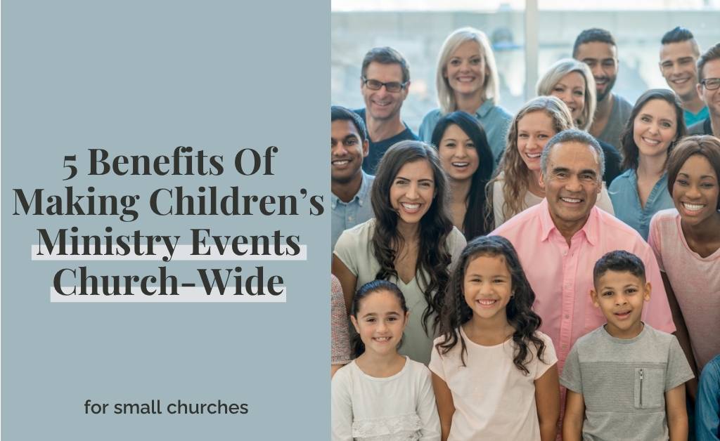 5 Benefits Of Making Children’s Ministry Events Church-Wide