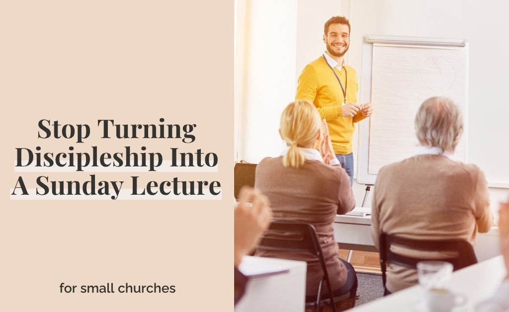 Stop Turning Discipleship Into a Sunday Lecture
