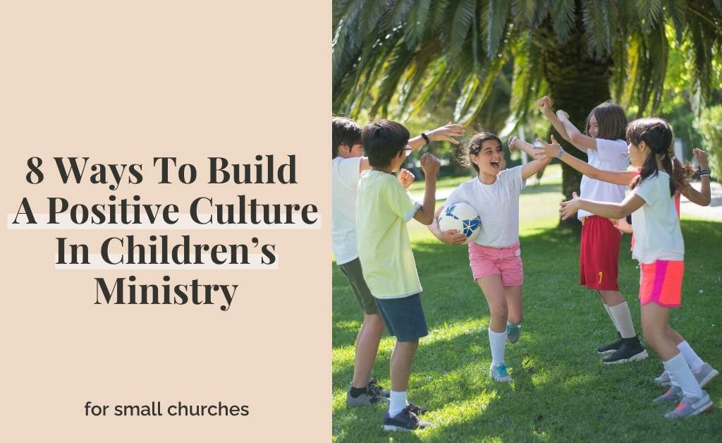 8 Ways To Build A Positive Culture In Children’s Ministry