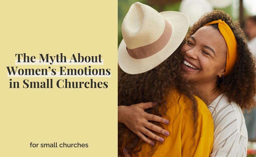 The Myth About Women’s Emotions in Small Churches