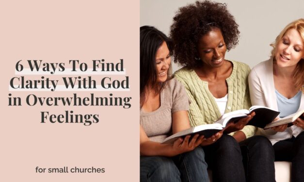 6 Ways To Find Clarity With God in Overwhelming Feelings