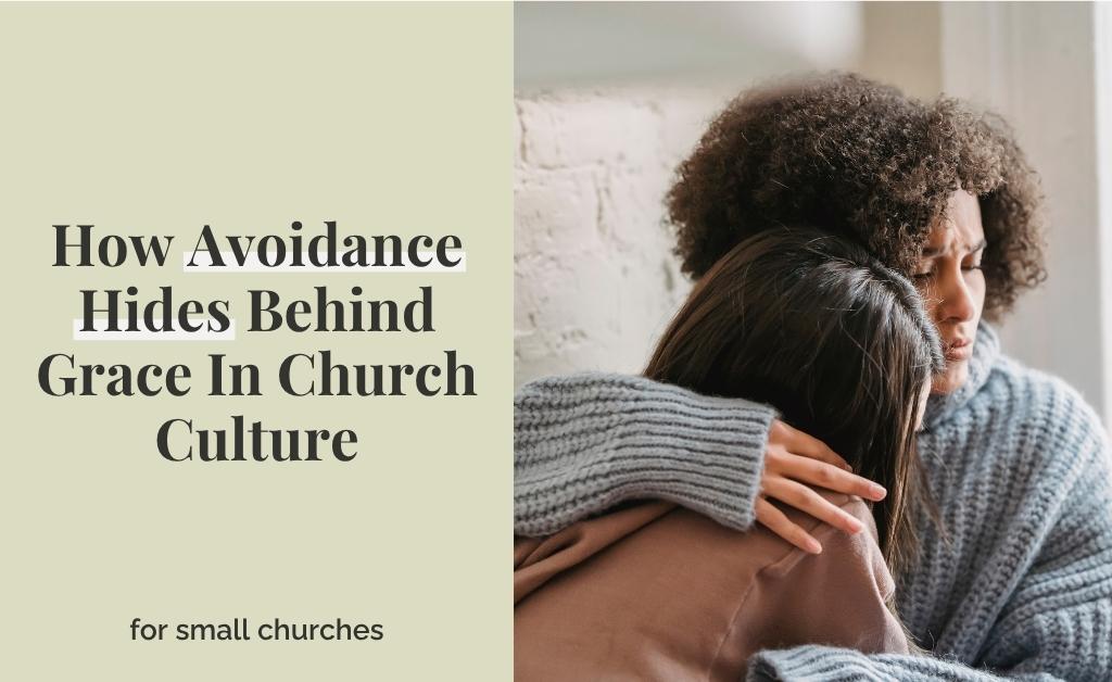 How Avoidance Hides Behind Grace In Church Culture
