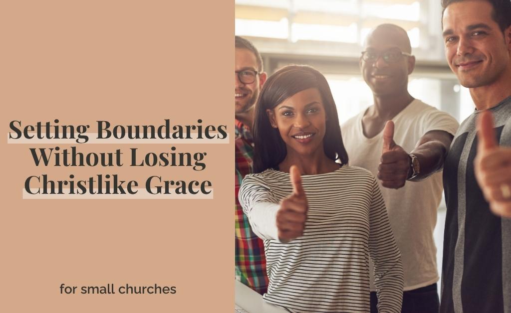 Setting Boundaries Without Losing Christ-like Grace