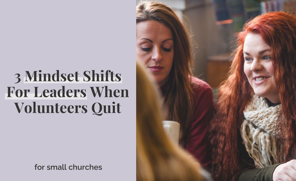 3 Mindset Shifts For Leaders When Volunteers Quit