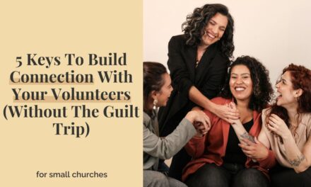 5 Keys To Build Connection With Your Volunteers (Without The Guilt Trip)