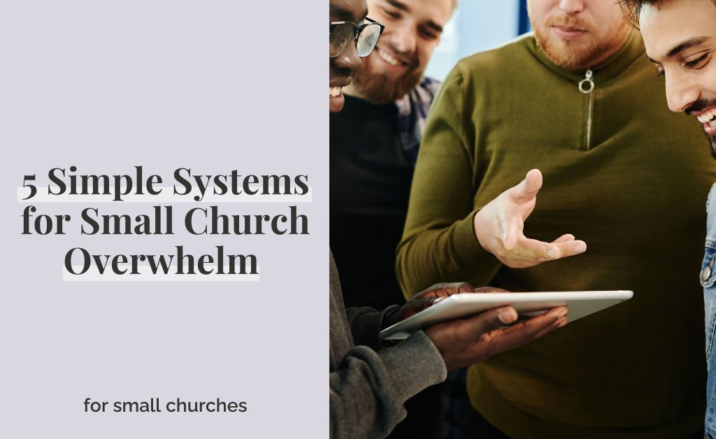 5 Simple Systems for Small Church Overwhelm 