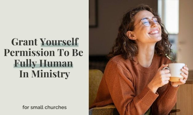Grant Yourself Permission To Be Fully Human In Ministry