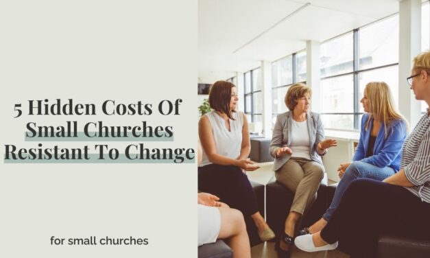 5 Hidden Costs Of Small Churches Resistant To Change
