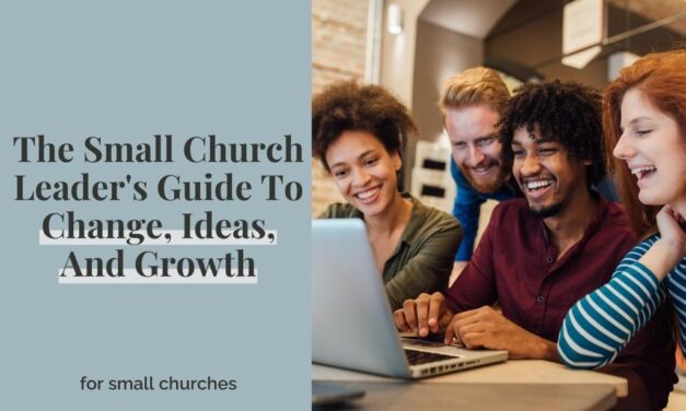 The Small Church Leader’s Guide To Change, Ideas, And Growth