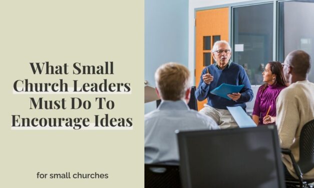 5 Things Small Church Leaders Can Do To Encourage Ideas