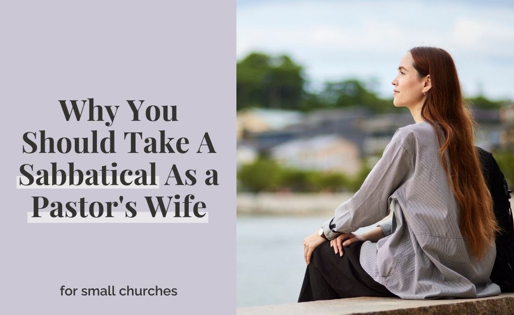 Why You Should Take A Sabbatical As A Pastor’s Wife