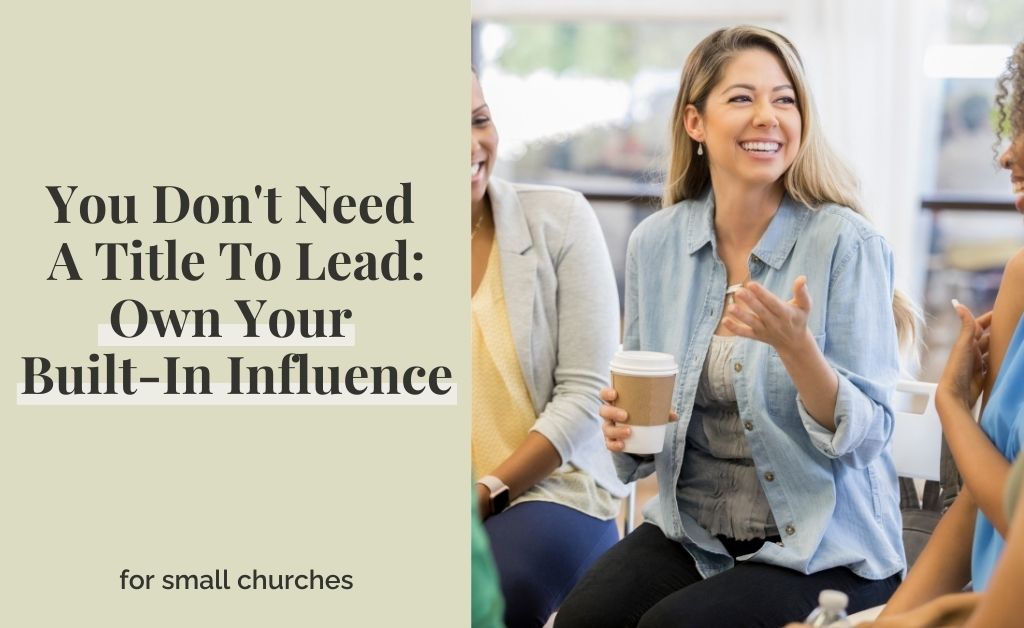 You Don’t Need A Title To Lead: Own Your Built-In Influence
