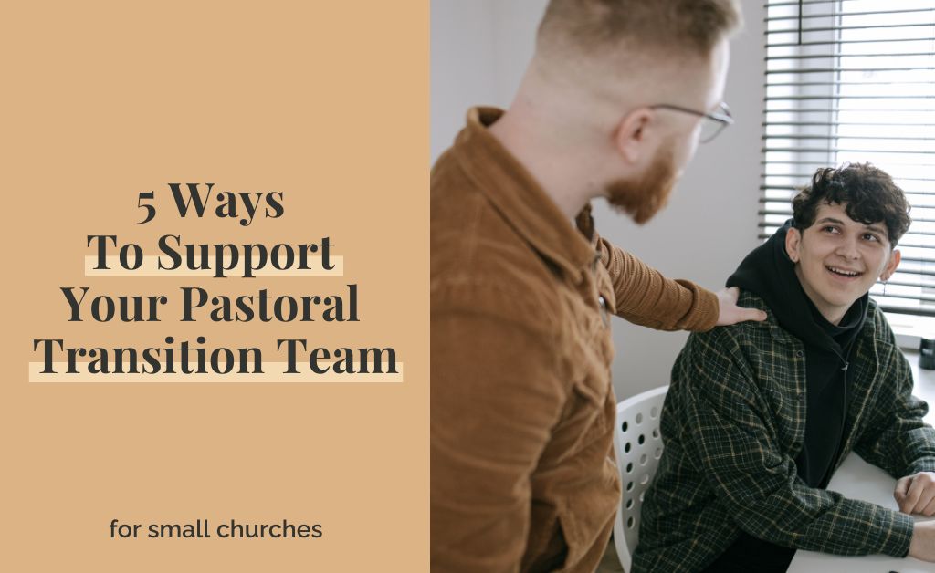 5 Ways To Support Your Pastoral Transition Team