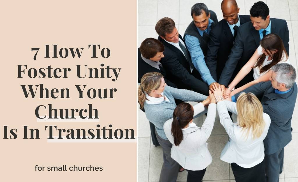 7 Ways To Foster Unity When Your Church Is In Transition