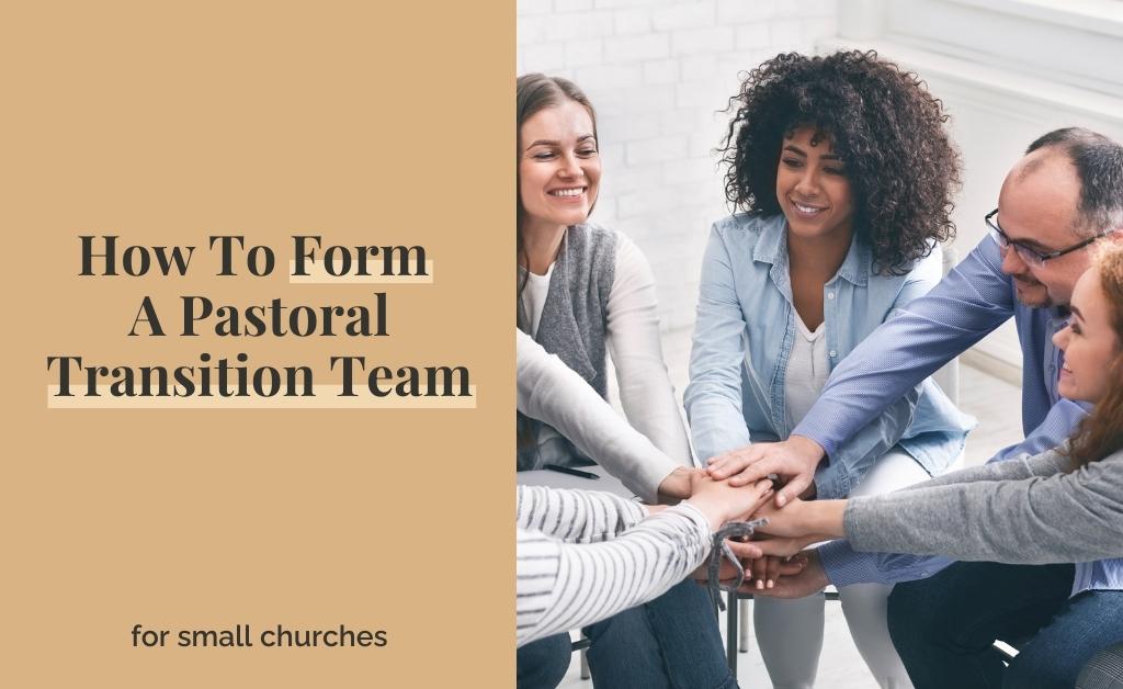 How To Form A Pastoral Transition Team