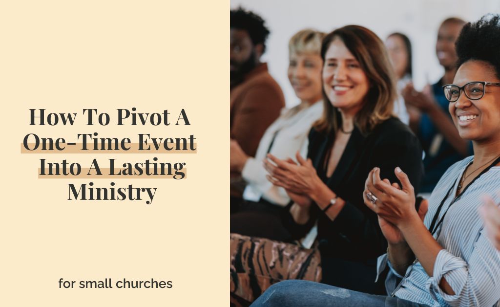 How To Pivot A One-Time Event Into A Lasting Ministry