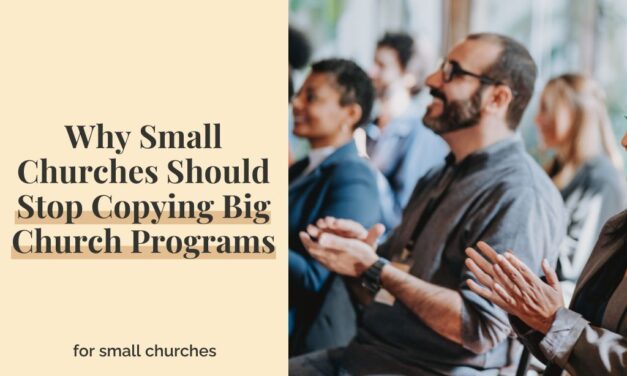 Why Small Churches Should Stop Copying Big Church Programs