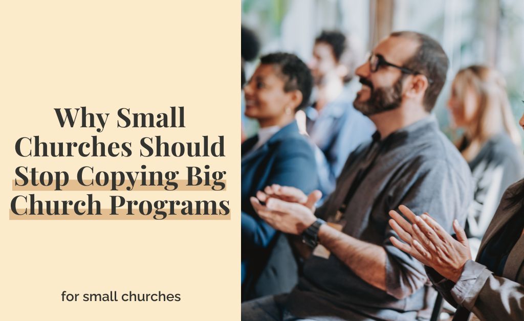 Why Small Churches Should Stop Copying Big Church Programs