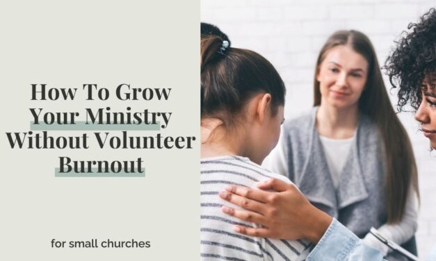 How To Grow Your Ministry Without Burning Out Your Volunteers