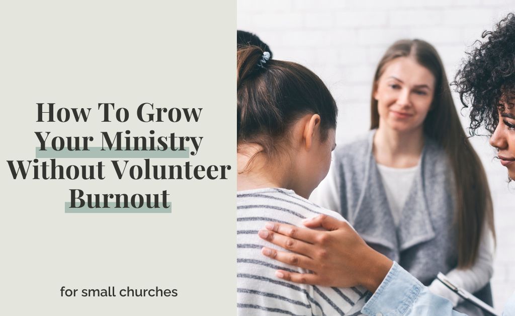 How To Grow Your Ministry Without Burning Out Your Volunteers