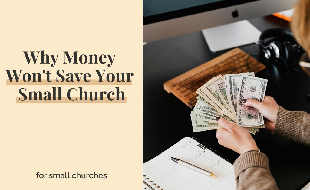 Why Money Won’t Save Your Small Church