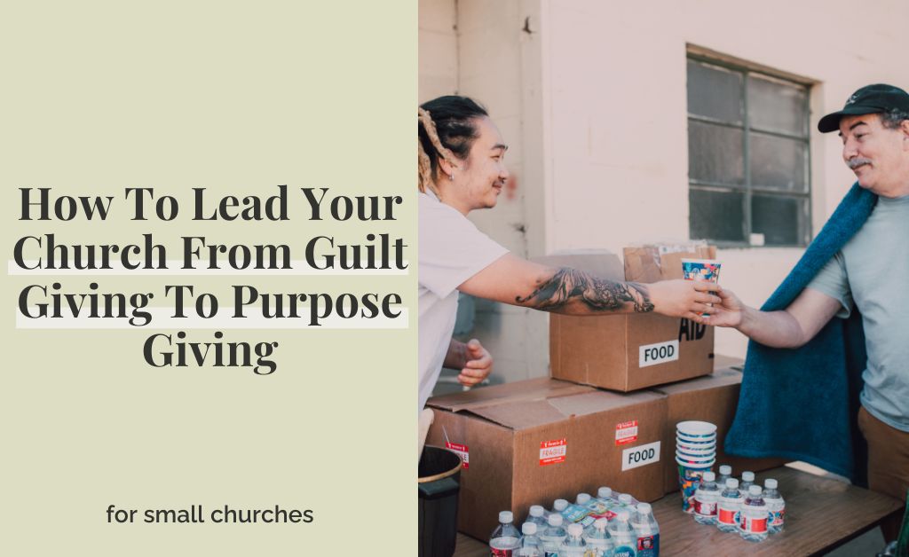 How To Lead Your Church From Guilt Giving To Purpose Giving