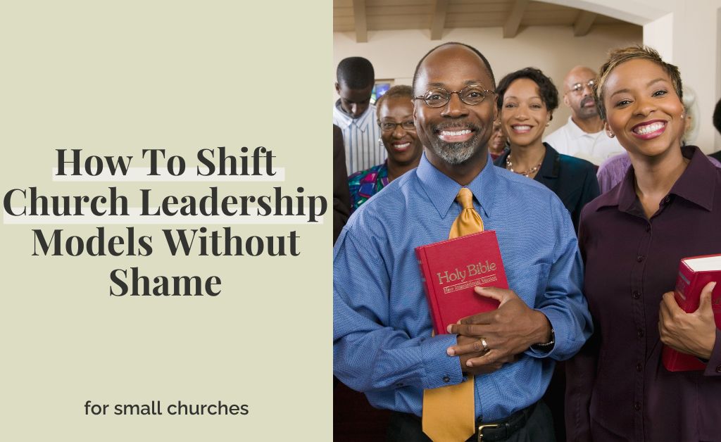 How To Shift Church Leadership Models Without Shame